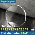 Flat Sapphire glass Thick 1.0/1.2/1.5/2.0/2.5/3.0 mm , Diameter 24 - 41mm Transparent Crystal Mineral glass  watch parts (New)