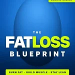 The Fat Loss Blueprint: The Complete Science-Backed System to Burn Fat Build Muscle and Stay Lean for Life (New)